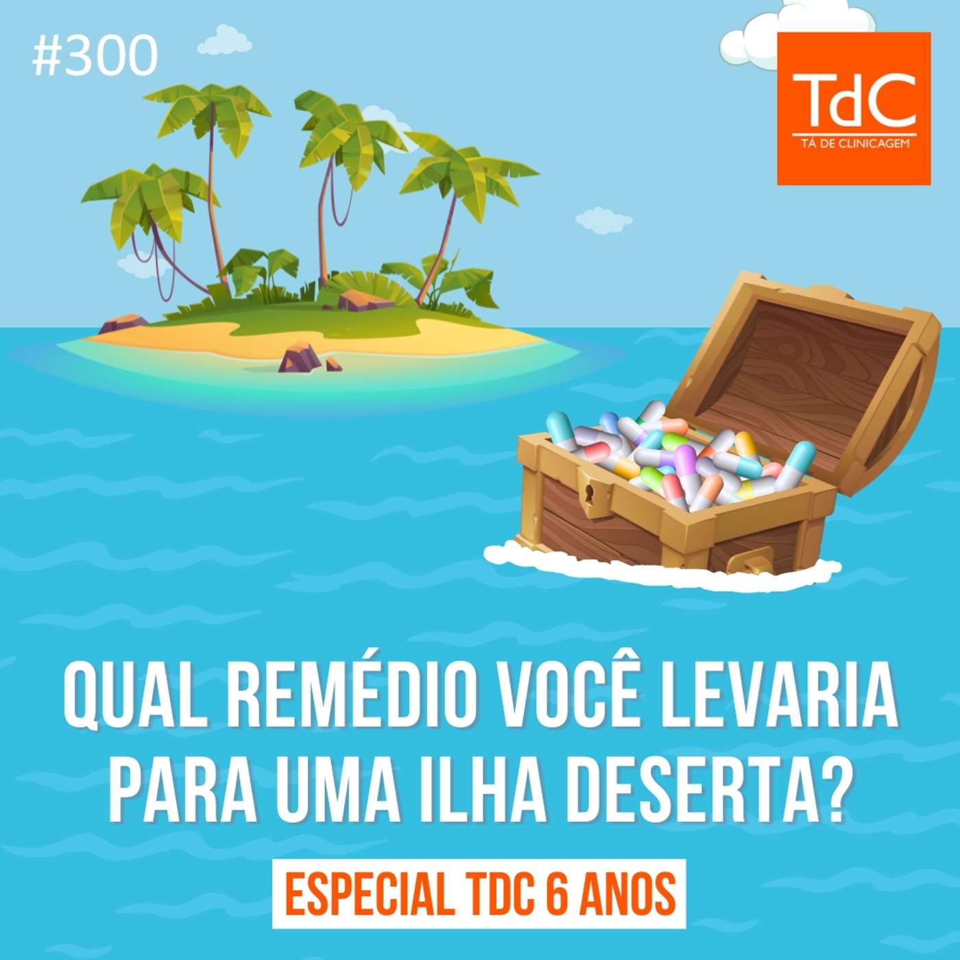 TdC 300: Especial 6 anos! Qual remédio a gente levaria para uma ilha deserta?