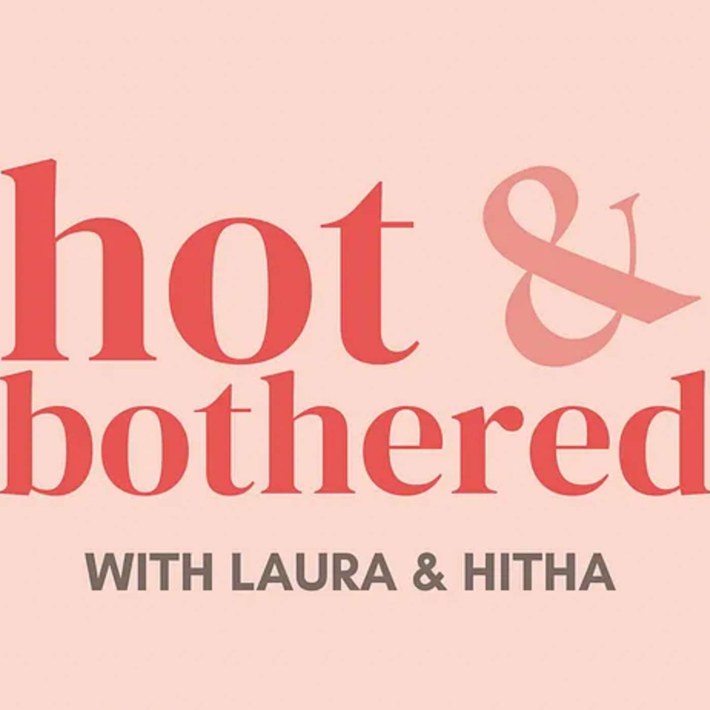 Hot & Bothered with Hitha and Laura podcast artwork