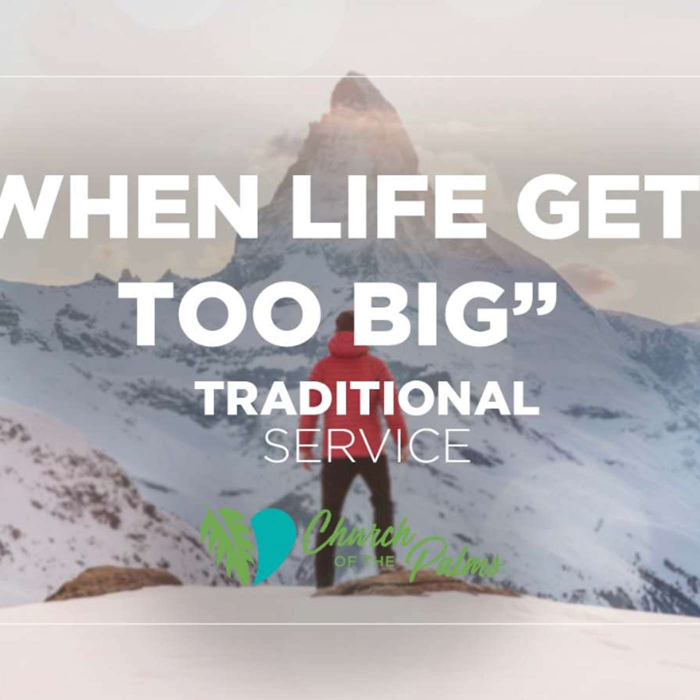 Traditional Service: "When Life Gets Too Big" | Oct. 24, 2021 episode artwork