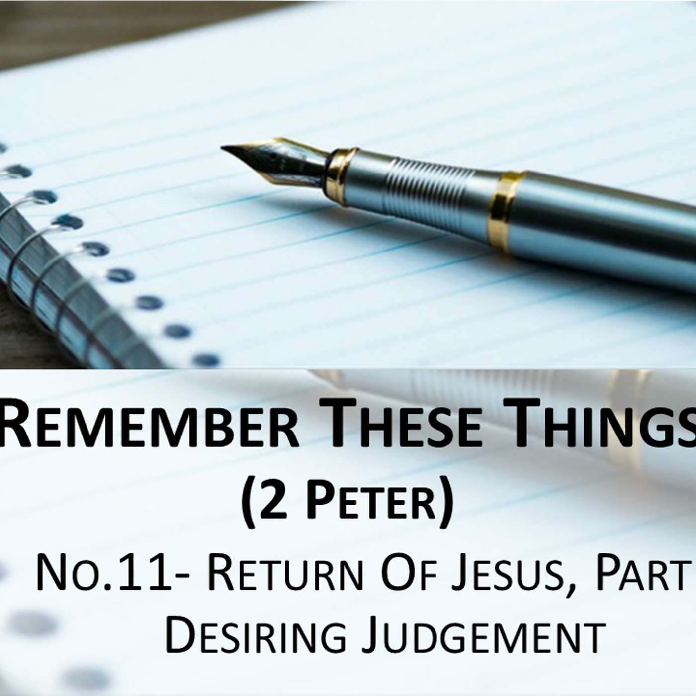 Remember These Things (2 Peter) No.11- The Return Of Jesus, Part 4 Desiring Judgement