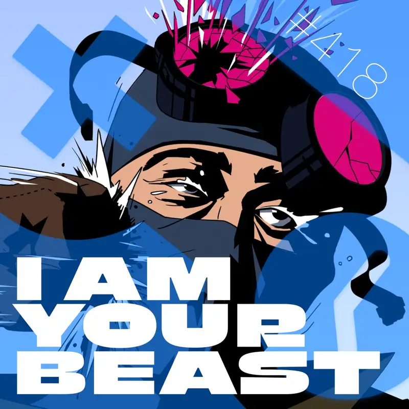 418: I Am Your Beast