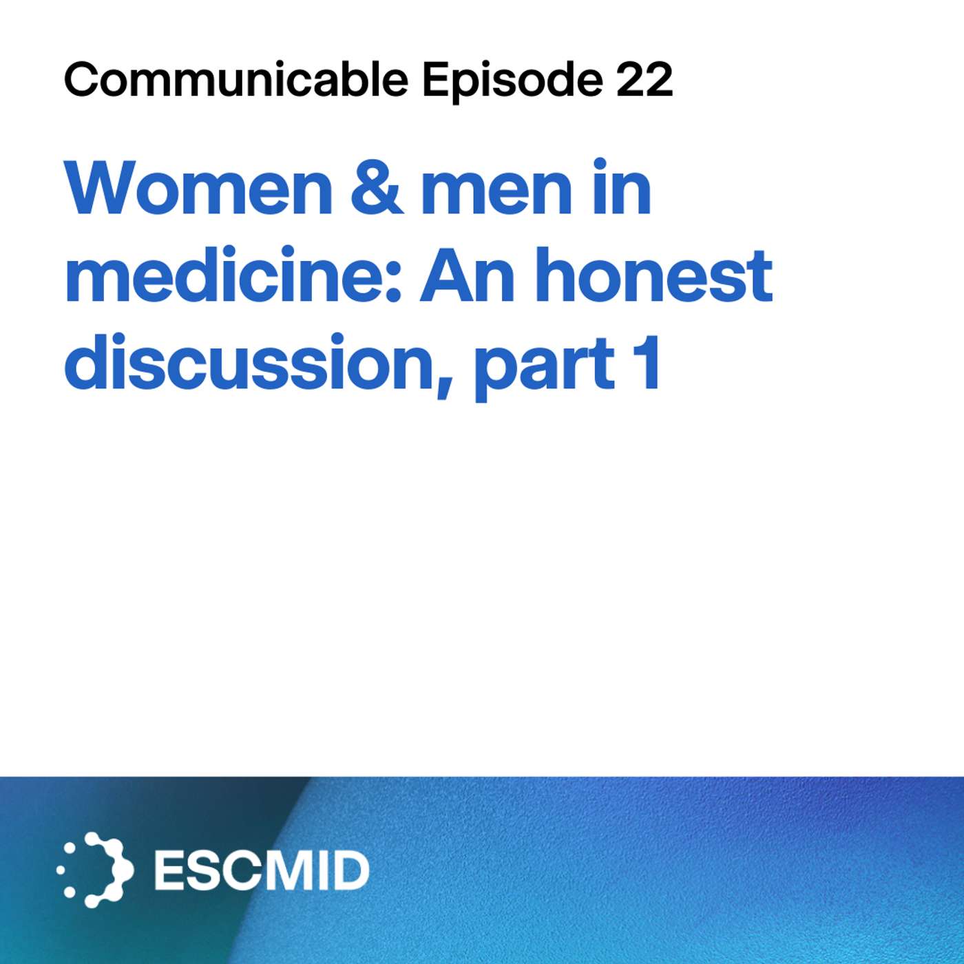 Communicable E22: Women & men in medicine: An honest discussion, part 1 Communicable E22: Women & men in medicine: An honest discussion, part 1