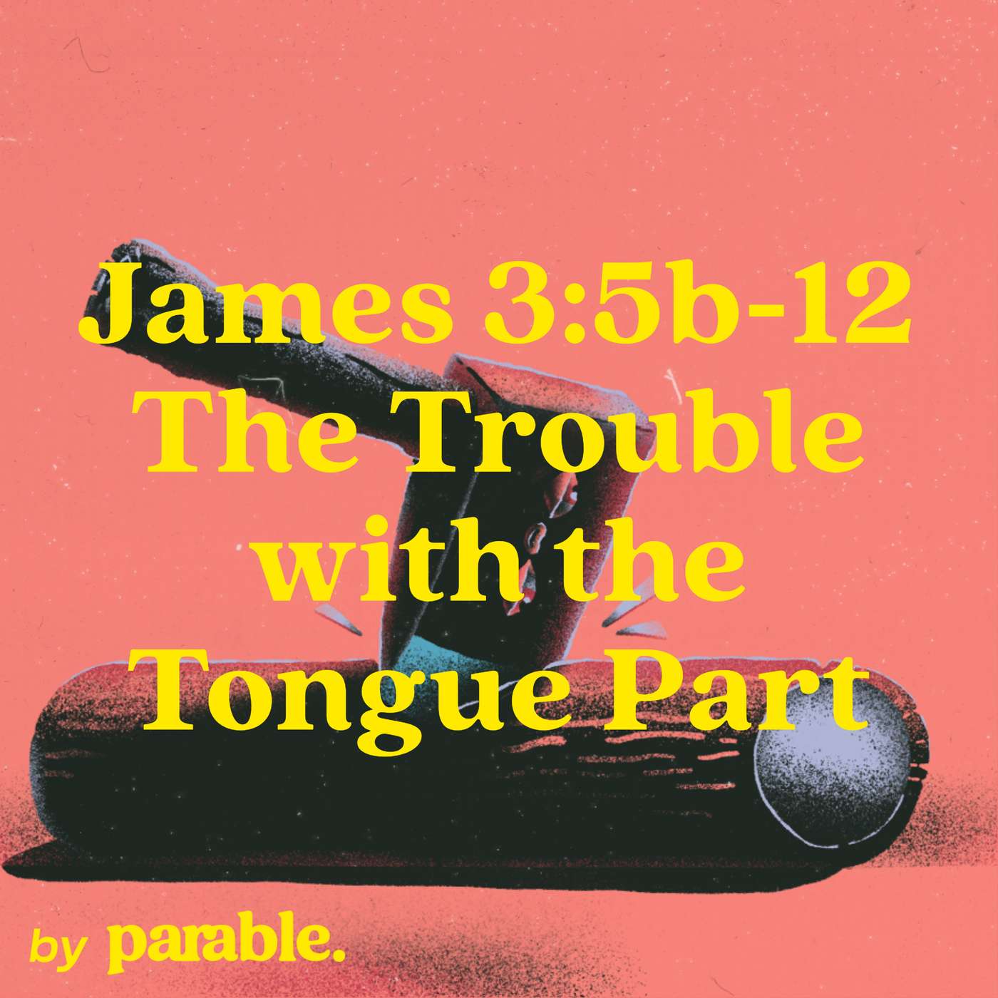 James Part 14: The Trouble with the Tongue Part 2 [James 3:5b-12] episode artwork