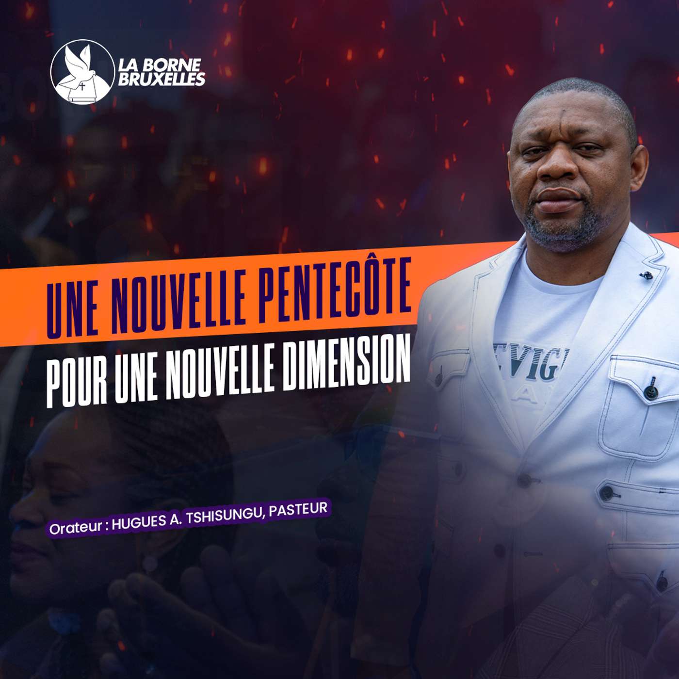 UNE NOUVELLE PENTECÔTE POUR UNE NOUVELLE DIMENSION | Hugues A. TSHISUNGU, Pasteur episode artwork