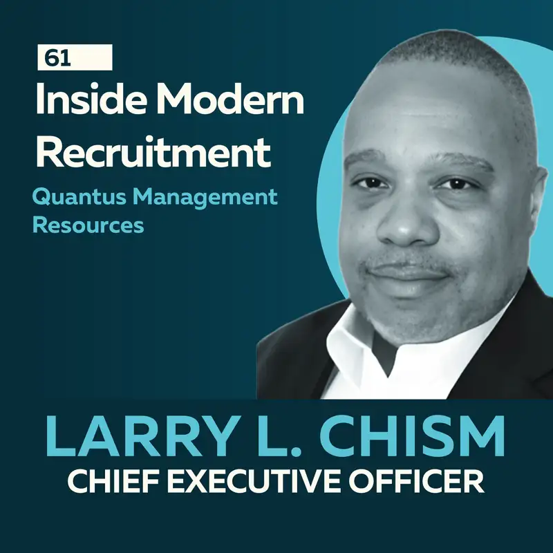 Inside Modern Recruitment: Navigating AI, Attrition, and Human Connection with Larry L. Chism