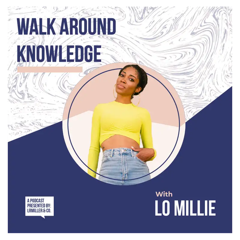 Walk Around Knowledge w/ Lo Millie 