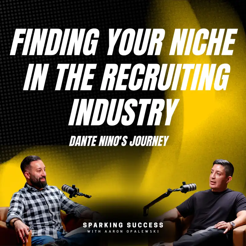 Ep: 43 Finding Your Niche in the Recruiting Industry: Dante Nino's Journey