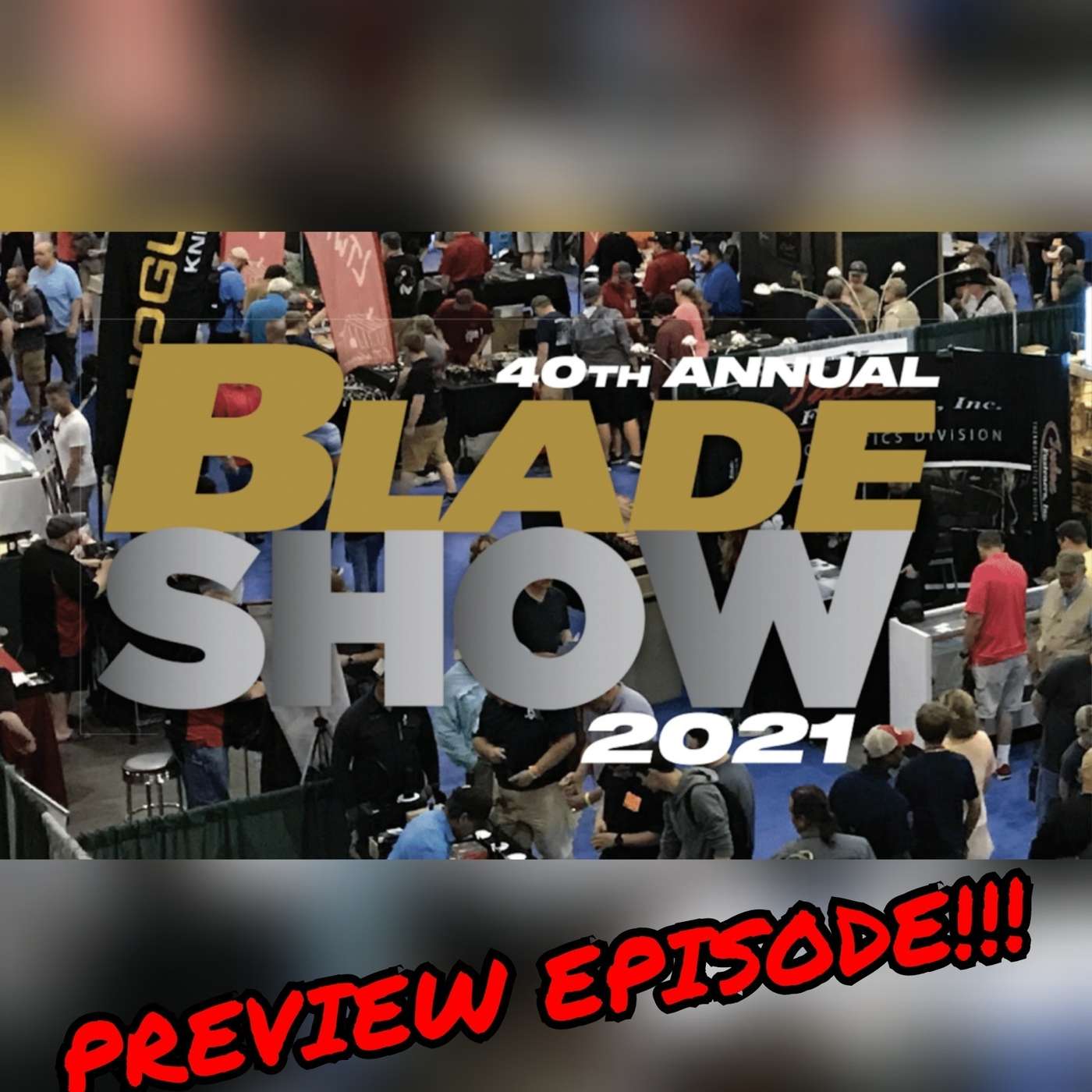 Blade Show 2021 HYPE Episode!!!