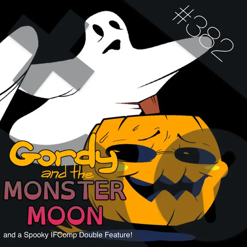 382: Gordy and the Monster Moon (and a Spooky IFComp Double Feature!)