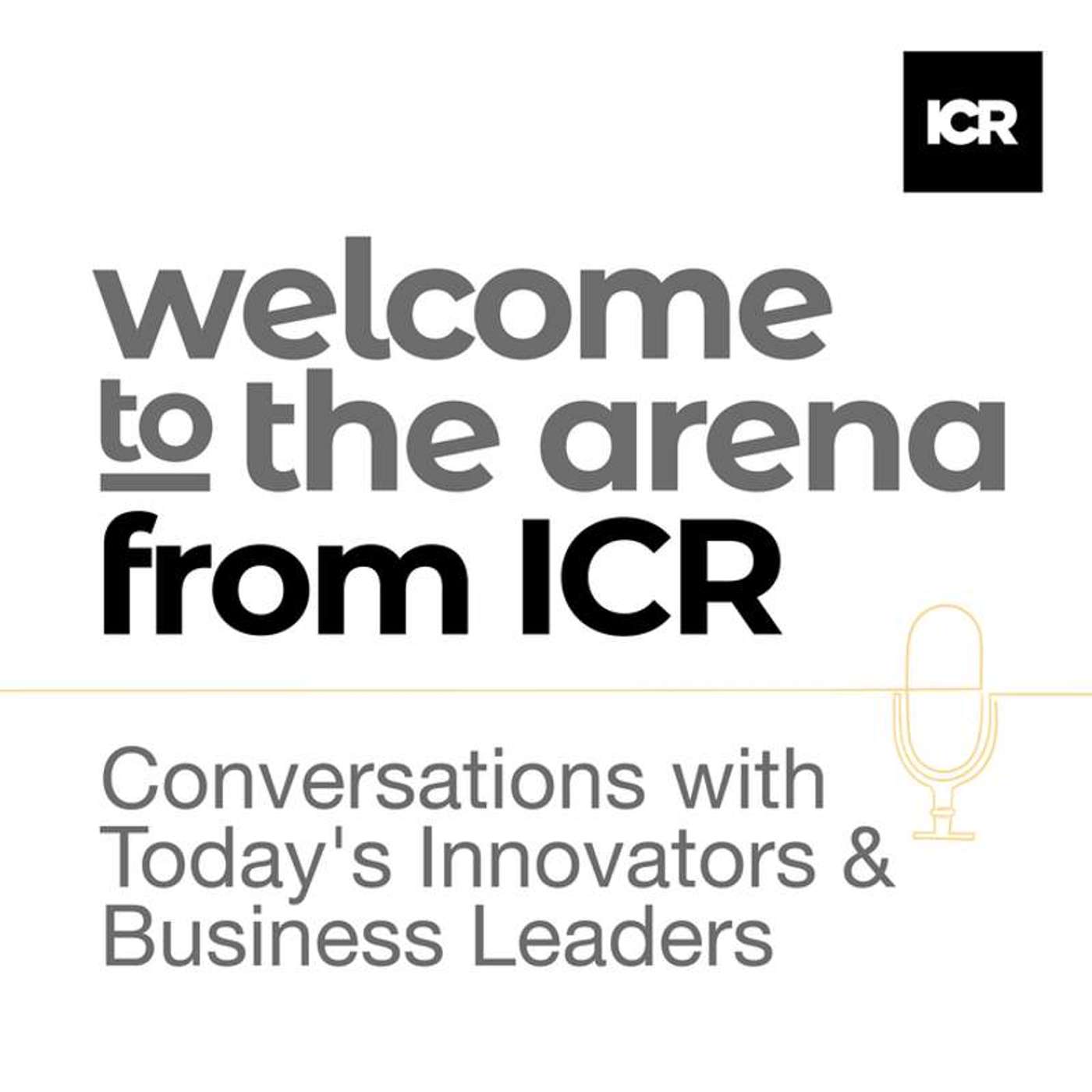 Welcome to the Arena from ICR – Conversations with Today\'s Innovators & Business Leaders