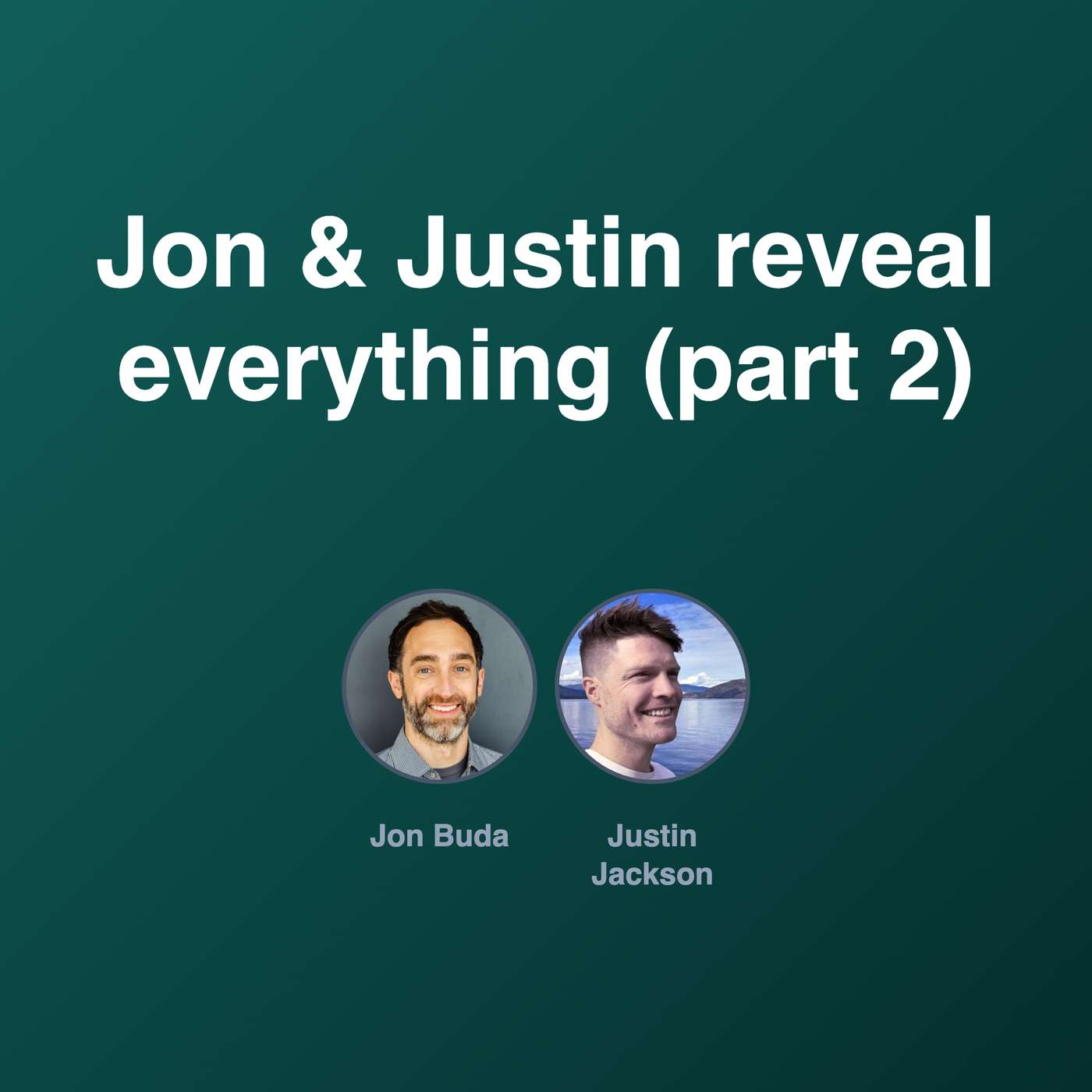 Jon & Justin reveal everything (part 2) Jon & Justin reveal everything (part 2)