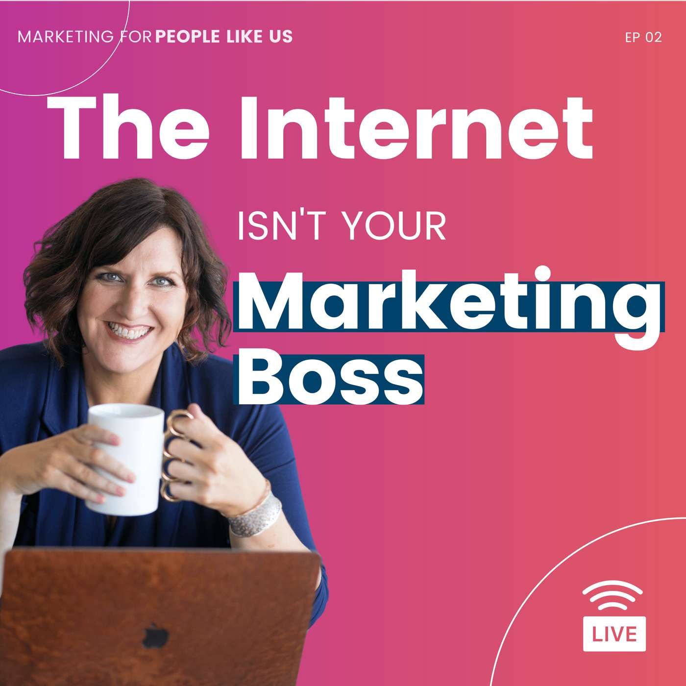 EP 02 | The Internet Isn’t the Boss of Your Marketing episode artwork