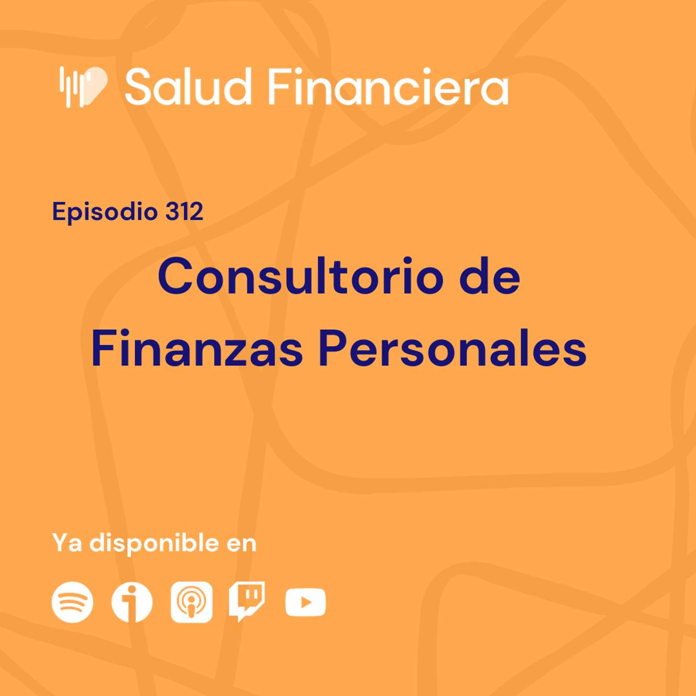 Salud Financiera #312: Consultorio de Finanzas Personales