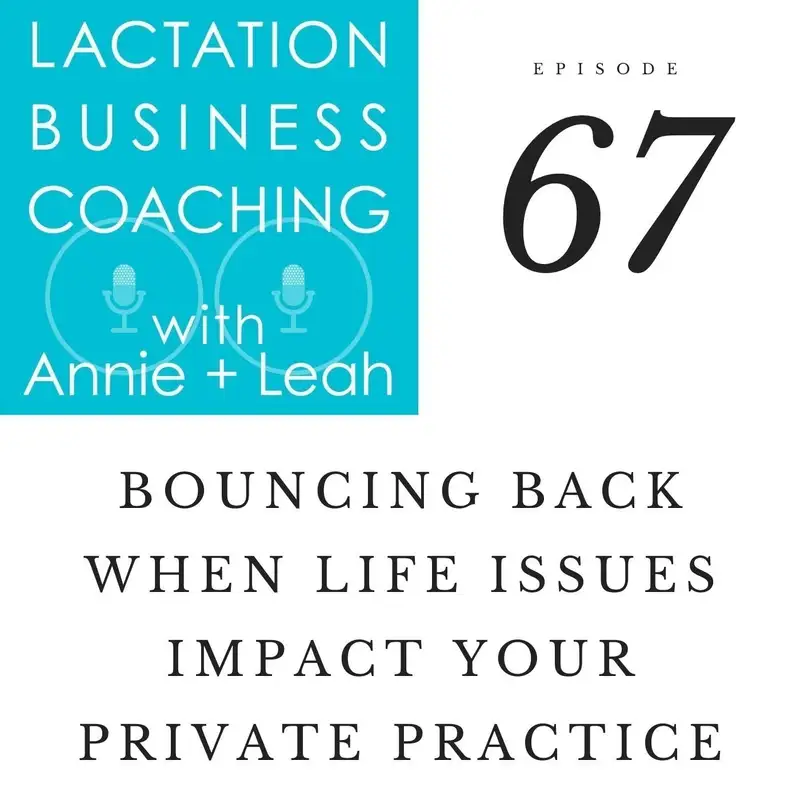67 | Bouncing Back when Life Issues Impact your Private Practice