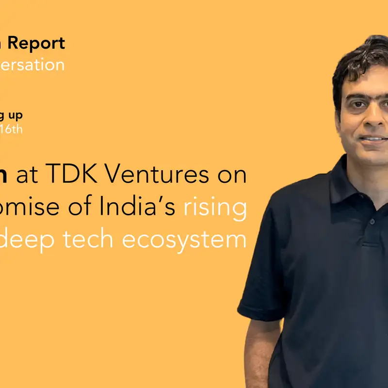 Coming up: Ravi Jain at TDK Ventures on the promise of India’s rising deep tech ecosystem