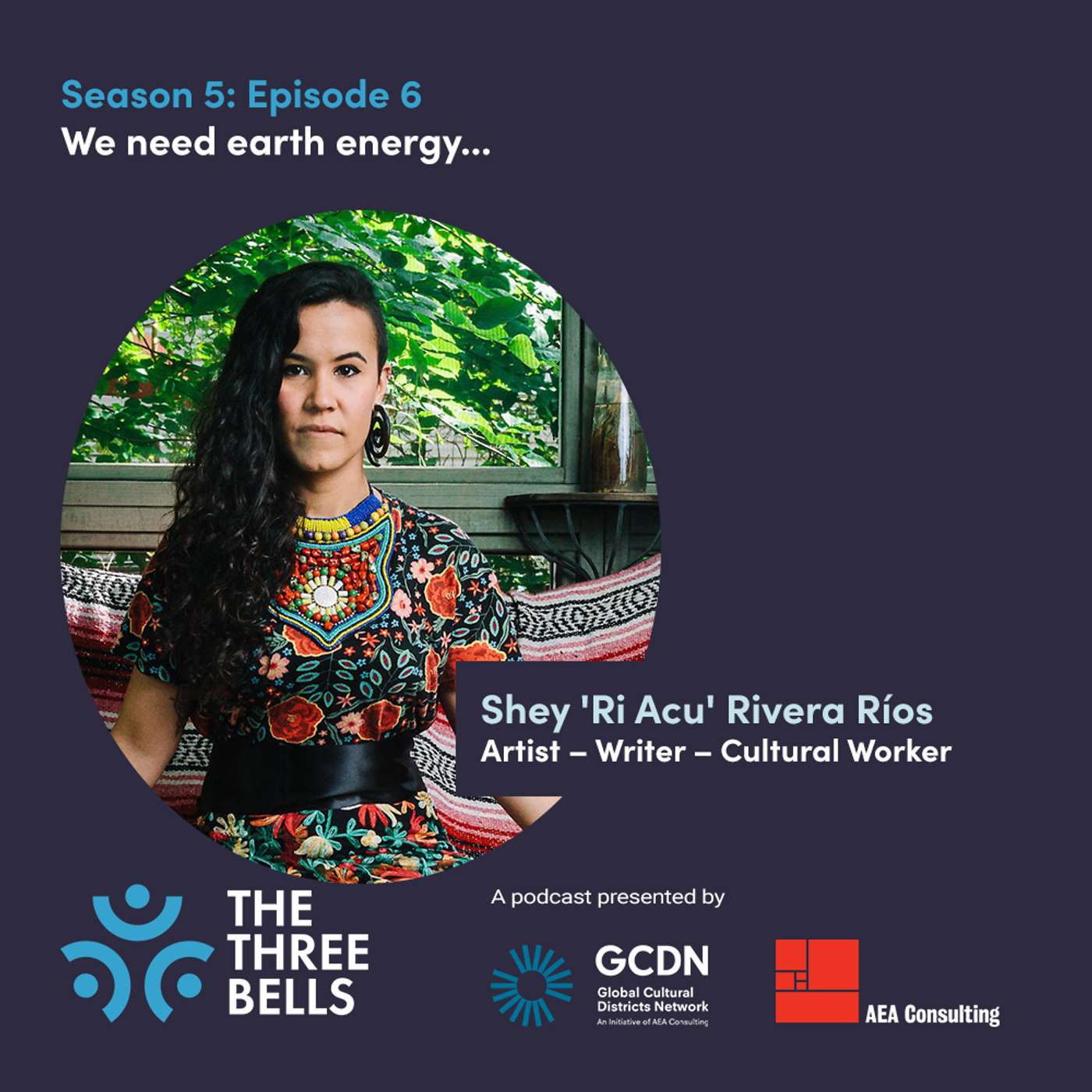 S5:E6 We need earth energy... Shey 'Rí Acu' Rivera Ríos, Artist – Writer – Cultural Worker
