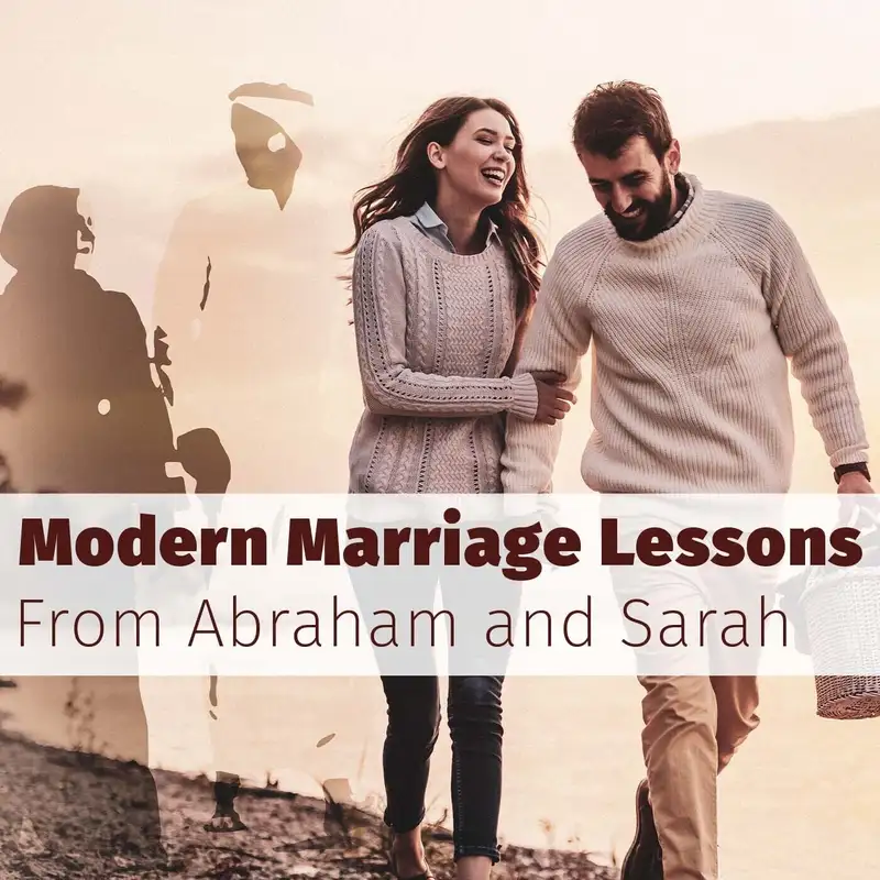 Episode 105: Modern Marriage Lessons From Abraham and Sarah