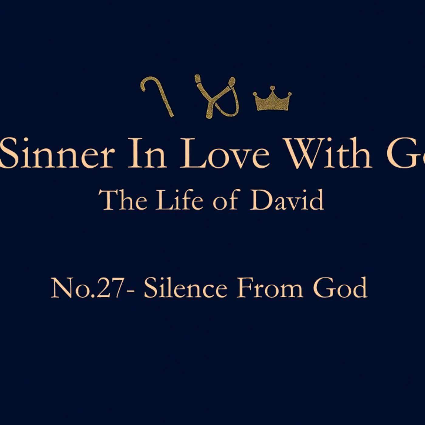 A Sinner in Love with God (Life of David) No.27- Silence from God