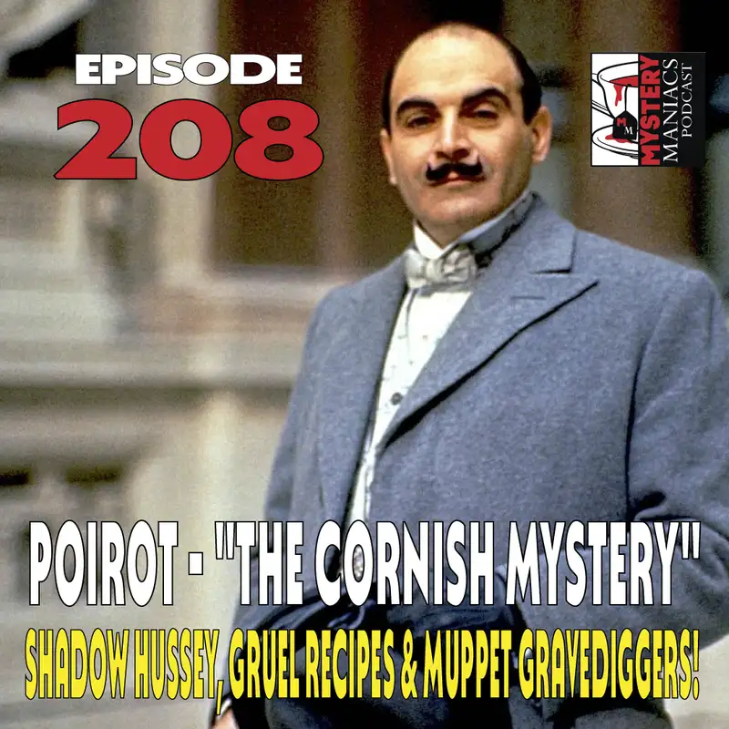 Episode 208 | Mystery Maniacs | Poirot | "The Cornish Mystery" | Shadow Hussey, Gruel Recipes & Muppet Gravediggers! 