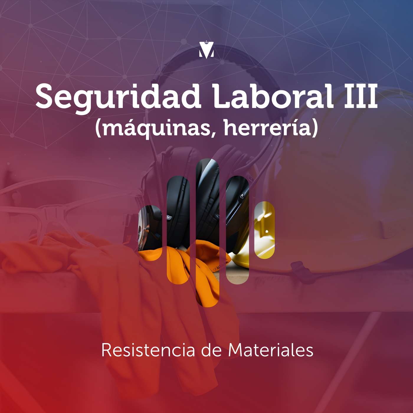 4 - SEGURIDAD LABORAL III (MÁQUINAS, HERRERÍA): Resistencia de Materiales episode artwork