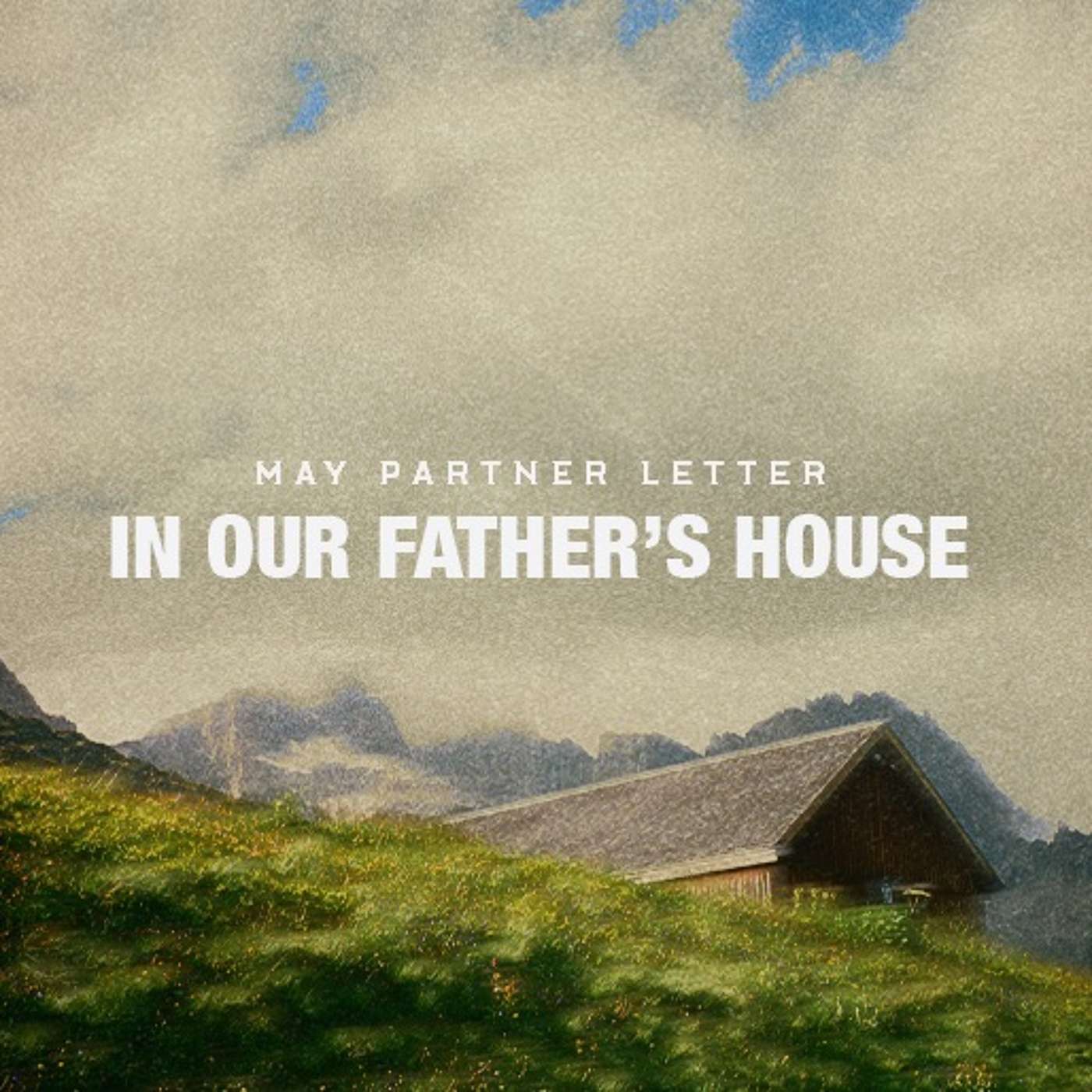 In Our Father's House | May 2026 Partner Letter