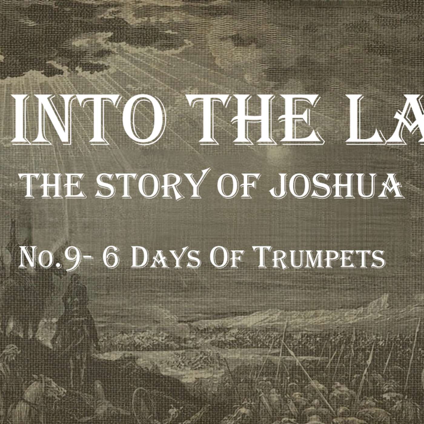 Go Into The Land (Joshua) No.9- 6 Days of Trumpets
