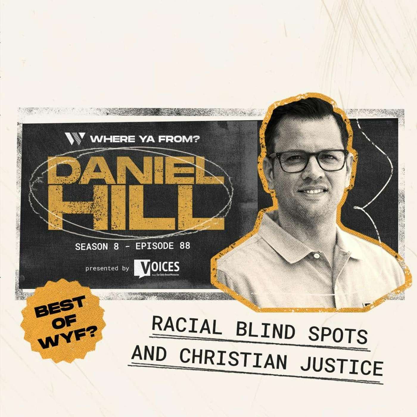 88. Racial Blind Spots and Christian Justice with Daniel Hill | Best of WYF?