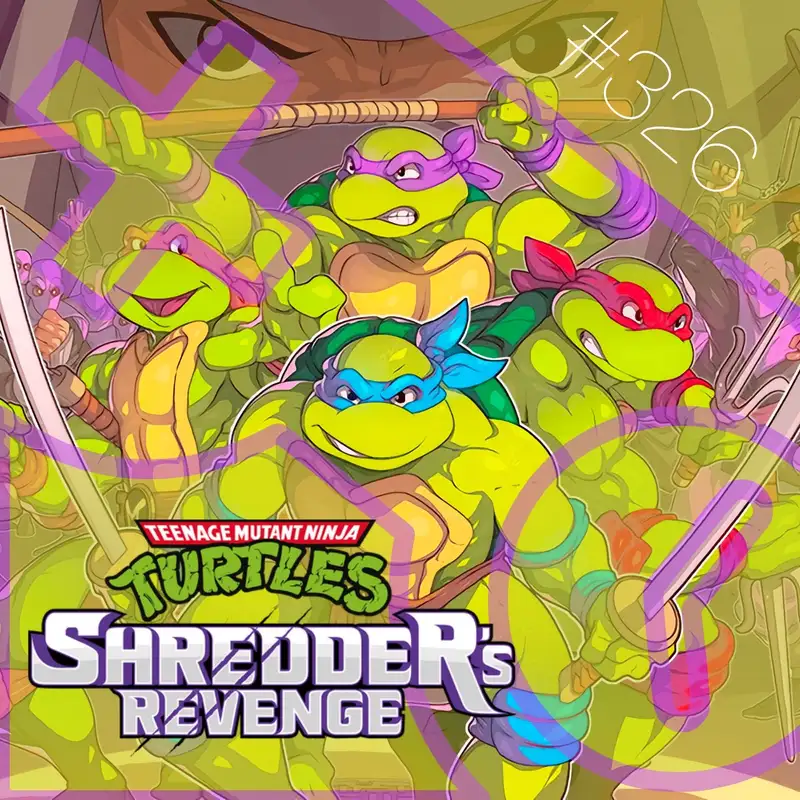 326: Teenage Mutant Ninja Turtles: Shredder’s Revenge