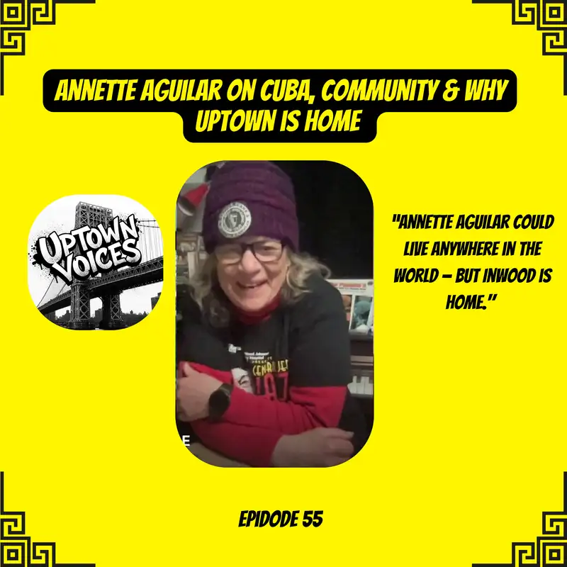 Annette Aguilar on Cuba, Community & Why Uptown is Home 