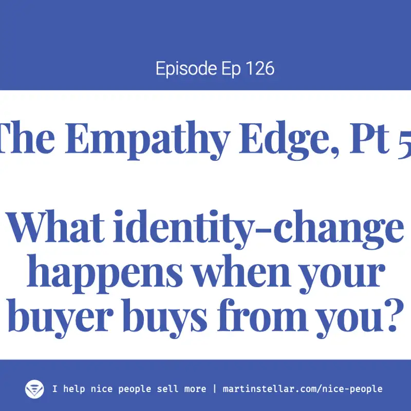 Ep 126 - Mini-training "The Empathy Edge" Pt. 5 Your buyer's next identity