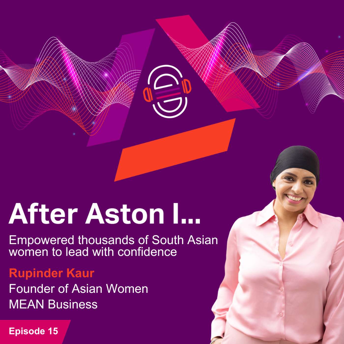 After Aston I... empowered thousands of South Asian women to lead with confidence