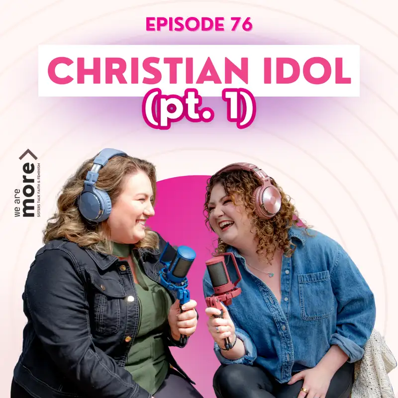 Ep. 76: Christian Idol (pt. 1)