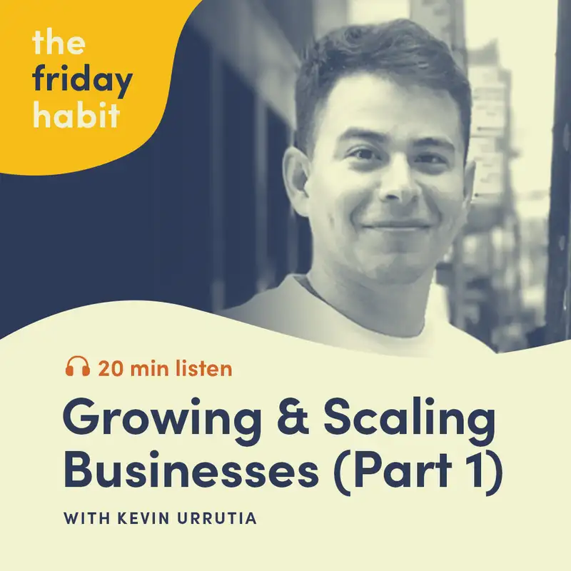 Growing & Scaling Businesses with Kevin Urrutia - Part 1