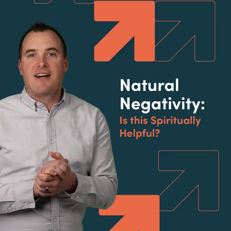 Natural Negativity: Is this Spiritually Helpful?