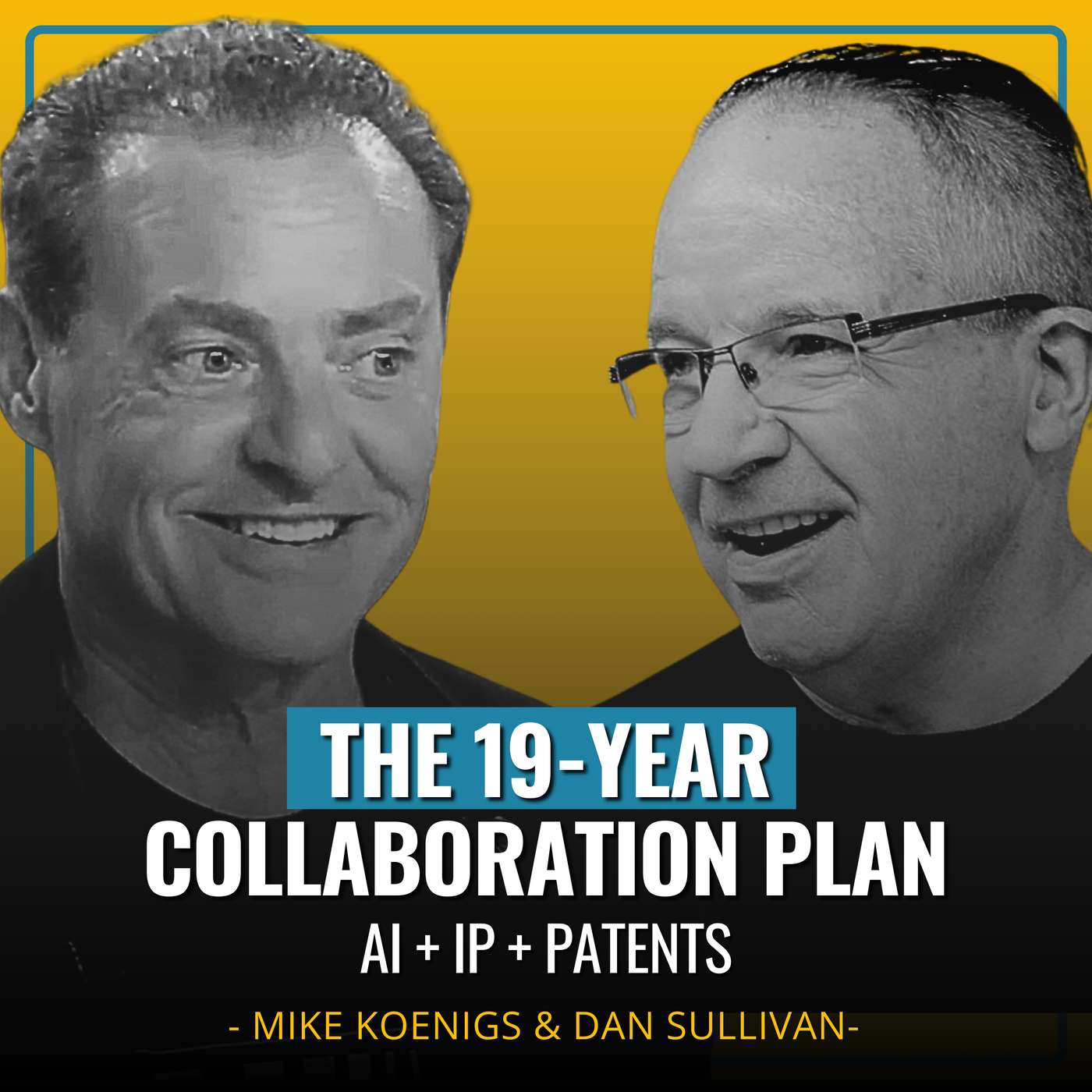 The 19-Year Collaboration Plan: Ai + IP + Patents (with Dan Sullivan & Mike Koenigs) The 19-Year Collaboration Plan: Ai + IP + Patents (with Dan Sullivan & Mike Koenigs)