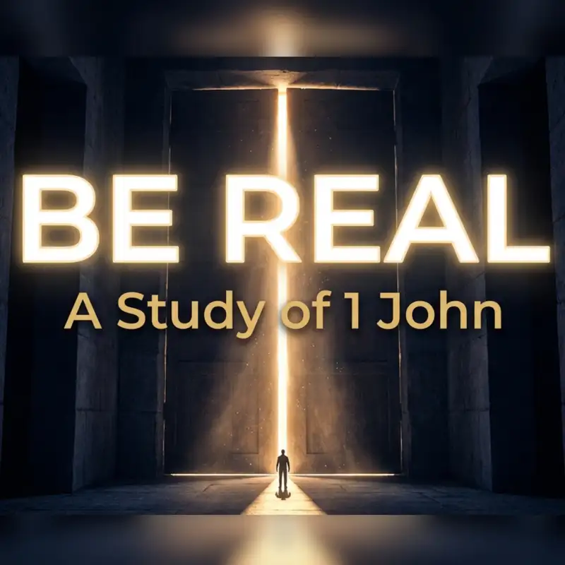 Be Real: A Study On 1 John - Chapter 4