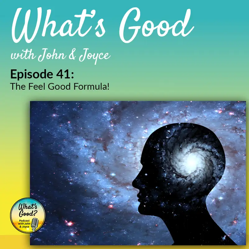 What's Good with John & Joyce: Ep 41 - The Feel Good Formula!