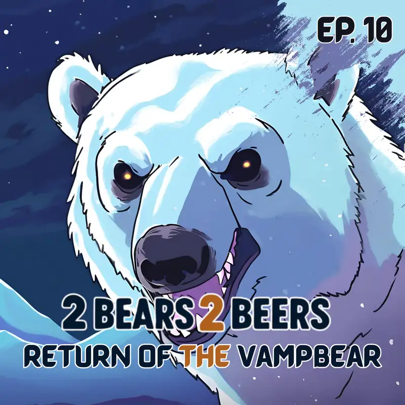 EP 10 | Return of The Vampbear