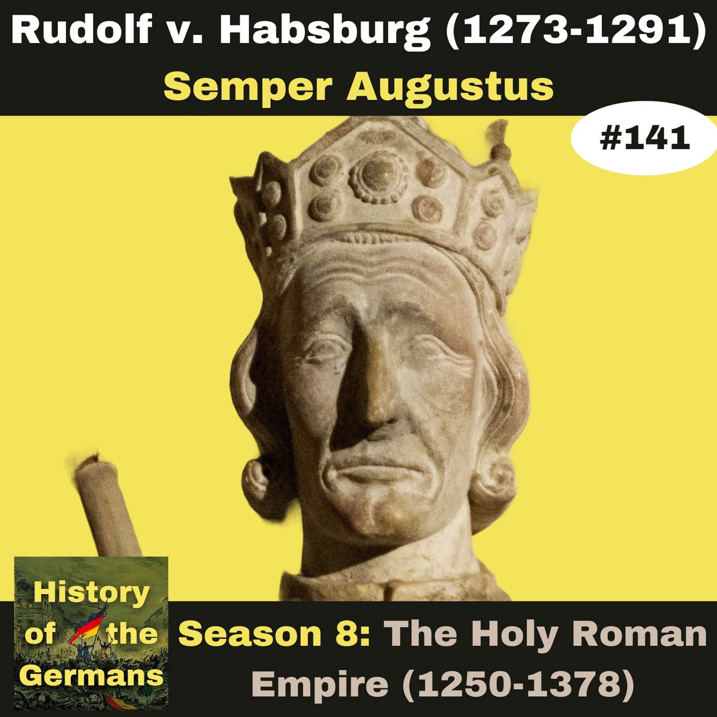 Ep. 141: Rudolf of Habsburg (1273-1291) - Semper Augustus / Allezeit Mehrer des Reiches