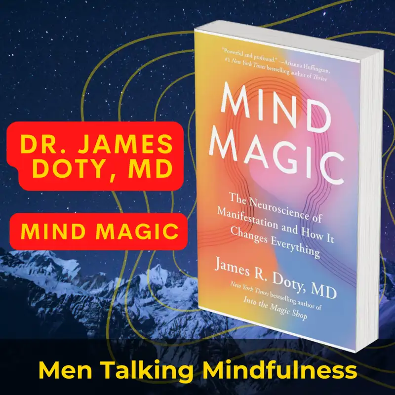 Dr James Doty, MD; Mind Magic: The Science of Manifesting