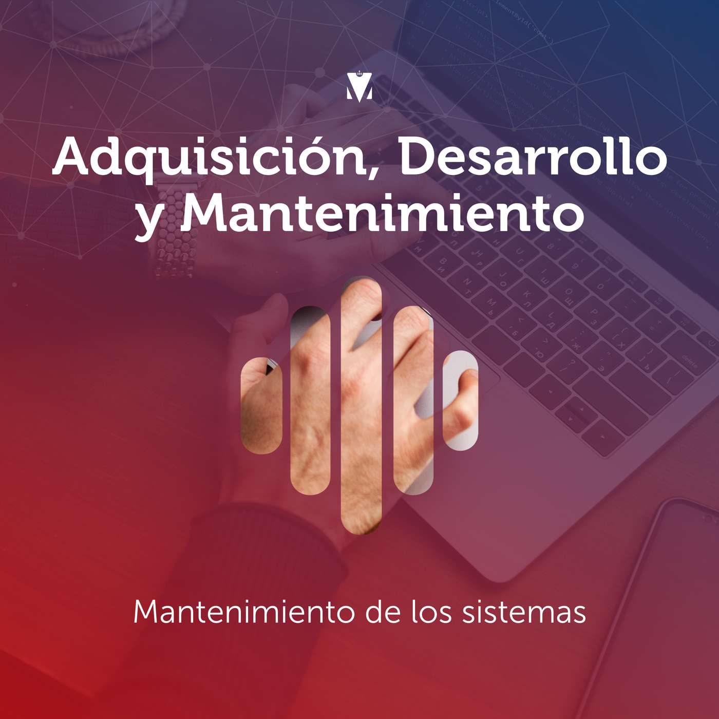 7 - ADQUISICIÓN, DESARROLLO Y MANTENIMIENTO: Mantenimiento de los sistemas