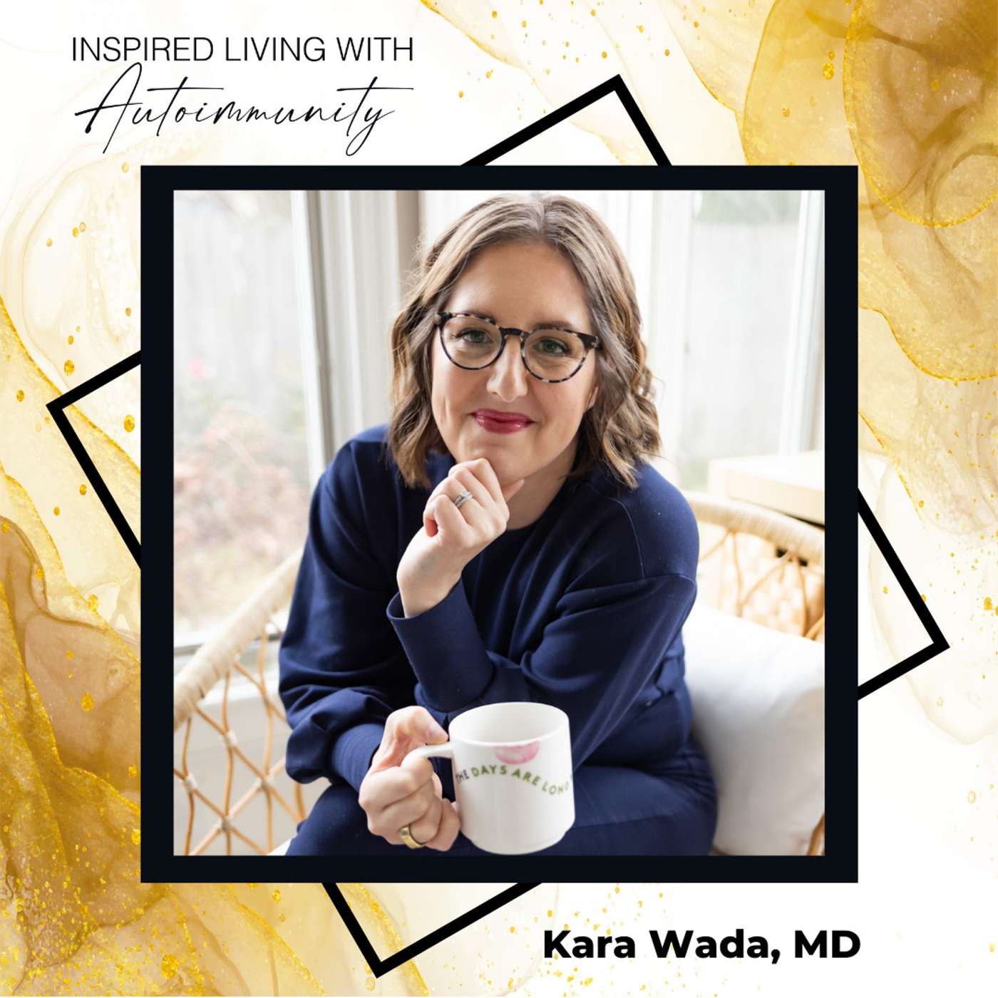 Kara Wada, MD: From Exhausted Physician to Empowered Patient: Charting a New Path in Autoimmune Health episode artwork