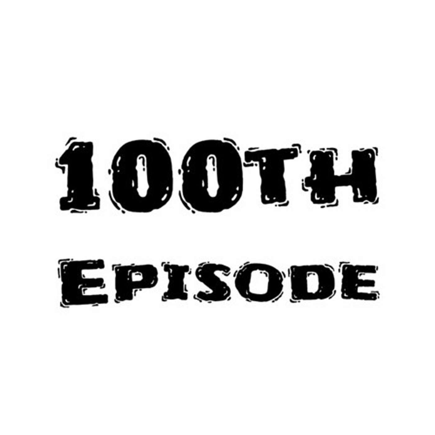 100th Episode! episode artwork