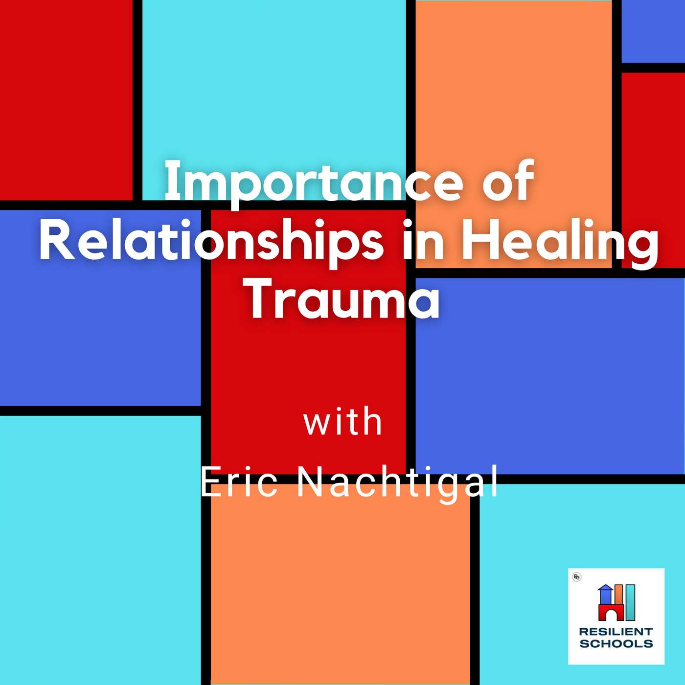 Importance of Relationships in Healing Trauma with Eric Nachtigal Resilient Schools 37 episode artwork