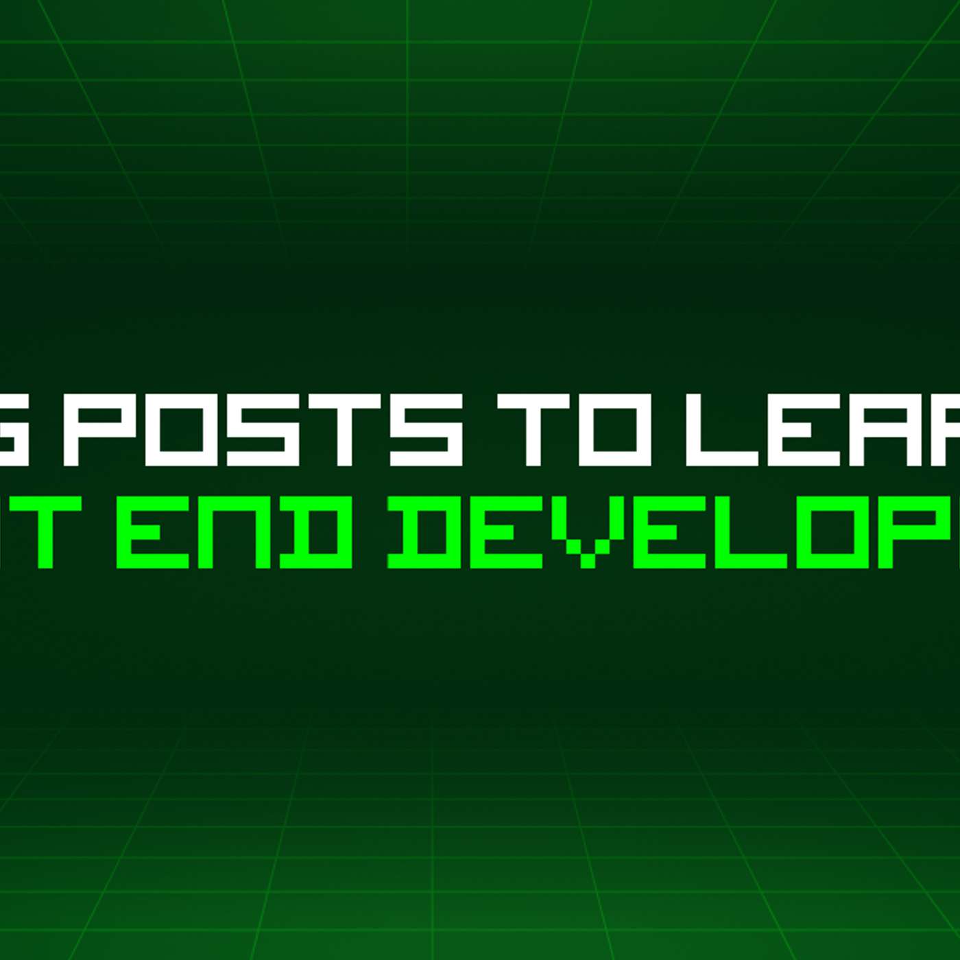 426 Blog Posts To Learn About Front End Development
