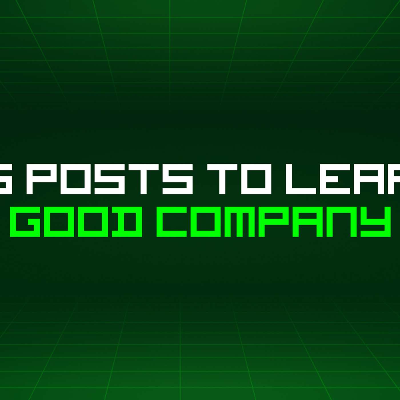 500 Blog Posts To Learn About Good Company