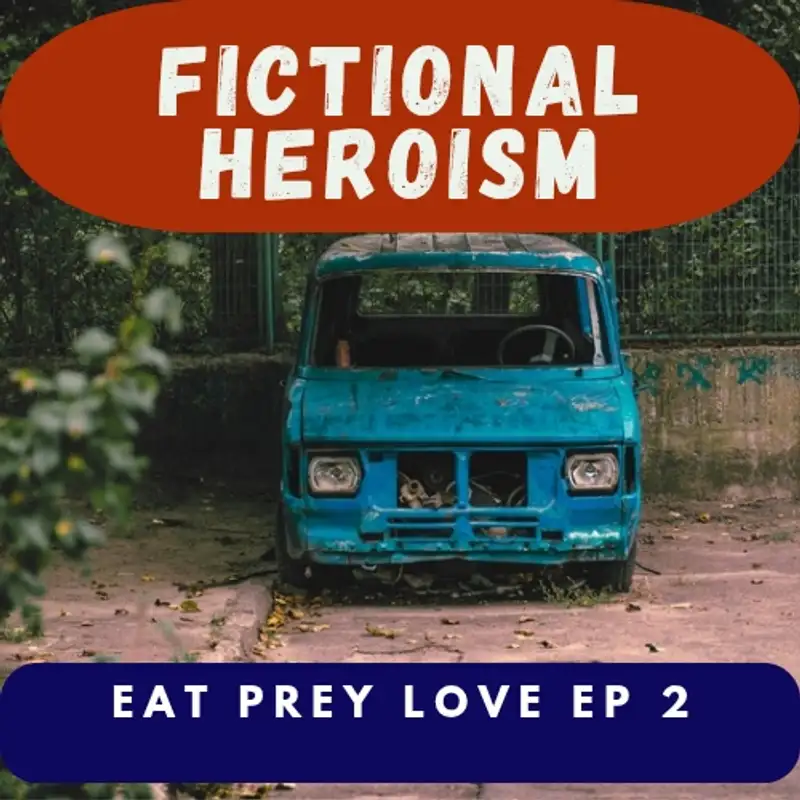 Fictional Heroism - Eat Prey Love Ep 2