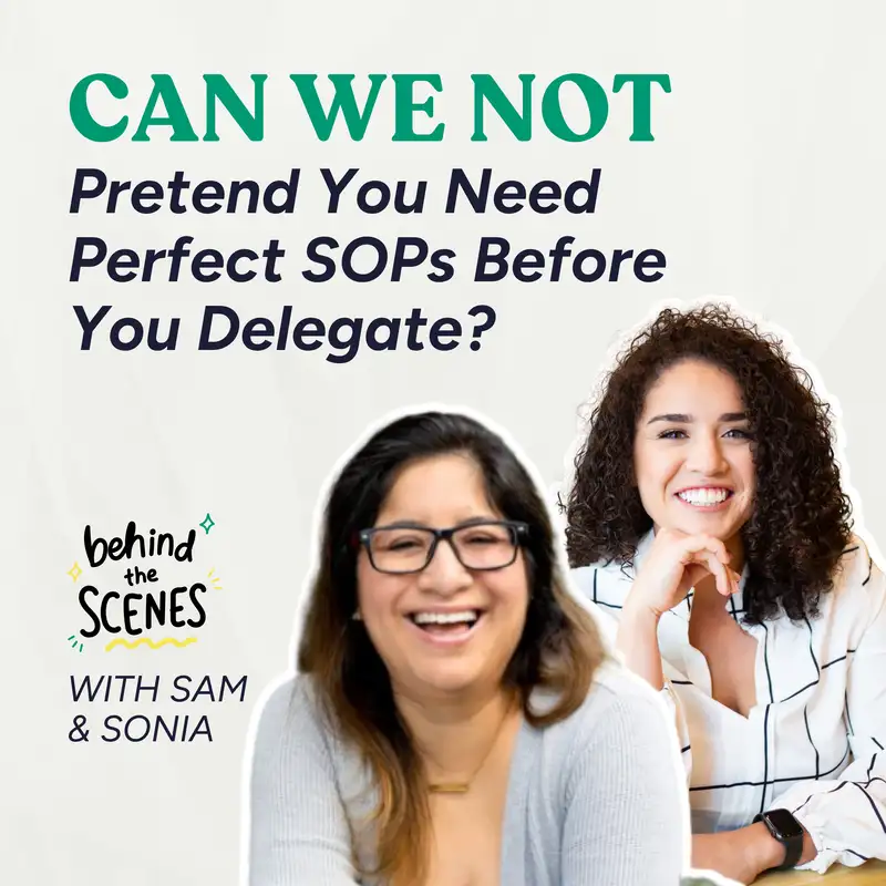 Can We Not Pretend You Need Perfect SOPs Before You Delegate? Behind the scenes with Sam & Sonia