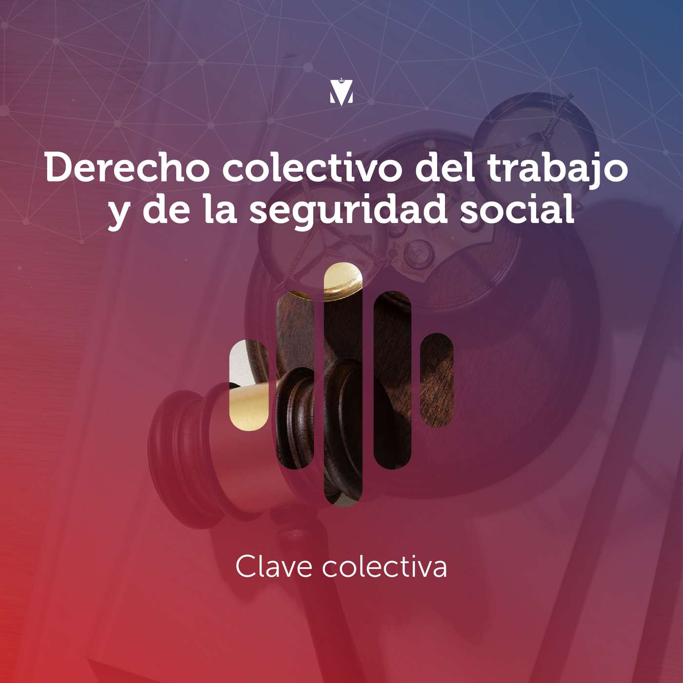 3 - DERECHO COLECTIVO DEL TRABAJO Y DE LA SEGURIDAD SOCIAL: Clave Colectiva episode artwork