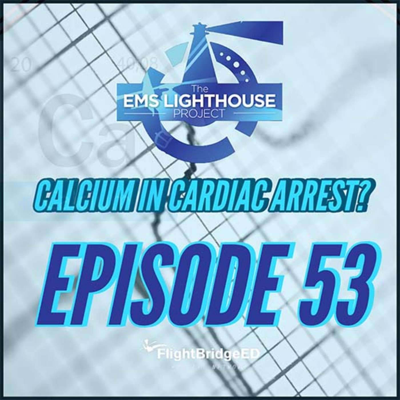 EMS Lighthouse Project Podcast: Episode 53 - Calcium in Out of Hospital Cardiac Arrest episode artwork